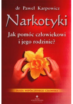 Narkotyki. Jak pomóc człowiekowi i jego rodzinie?