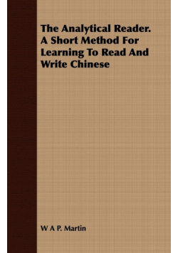 The Analytical Reader. a Short Method for Learning to Read and Write Chinese