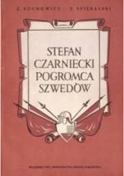 Stefan Czarniecki Pogromca Szwedów