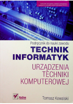 Technik informatyk Urządzenia techniki komputerowej Podręcznik do nauki zawodu