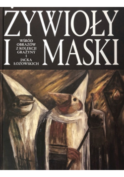 Żywioły i maski wśród obrazów z Kolekcji Grażyny i Jacka Łozowskich