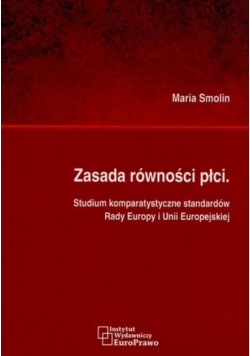 Zasada równości płci studium komparatystyczne standardów Rady Europy i Unii Europejskiej