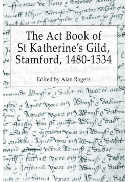 The Act Book of St Katherine's Guild, Stamford, 1480-1534