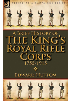 A Brief History of the King's Royal Rifle Corps 1755-1915