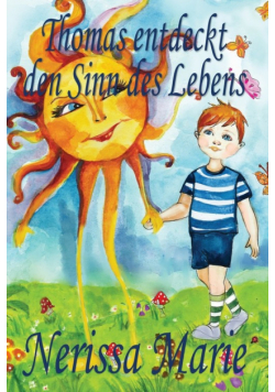 Thomas entdeckt den Sinn des Lebens (Kinderbuch über ein Leben Zweck, kinderbücher, kindergeschichten, jugendbücher, kinder buch, bilderbuch, bücher für kinder, grundschüler, babybuch, kinderbücher)