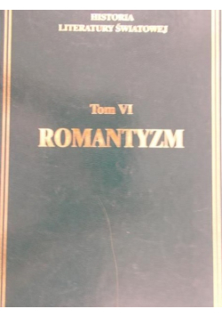 Historia literatury światowej Tom VI Romantyzm