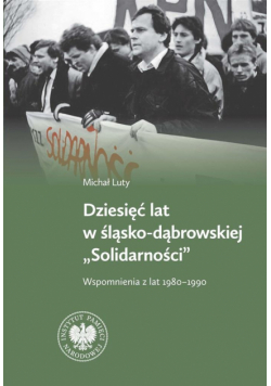 Dziesięć lat w Śląsko-Dąbrowskiej "Solidarności"