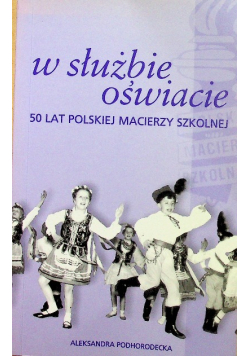 W służbie oświacie 50 lat polskiej macierzy szkolnej