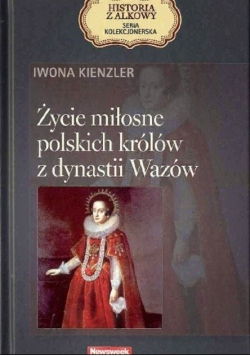 Życie miłosne polskich królów z dynastii Wazów