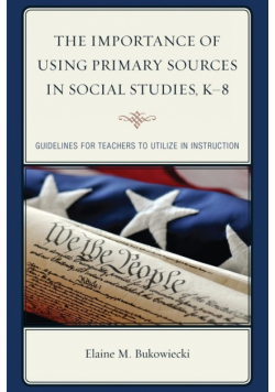 The Importance of Using Primary Sources in Social Studies, K-8