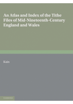 An Atlas and Index of the Tithe Files of Mid-Nineteenth-Century England and Wales