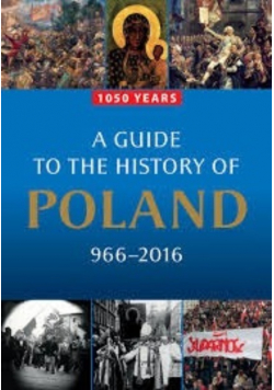 A Guide to the History of Poland 966 - 2016