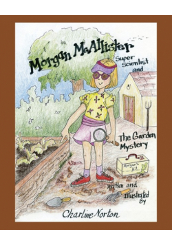 Morgan McAllister, Super Scientist and The Garden Mystery