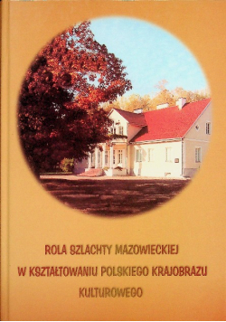 Rola szlachty mazowieckiej w kształtowaniu polskiego krajobrazu kulturowego