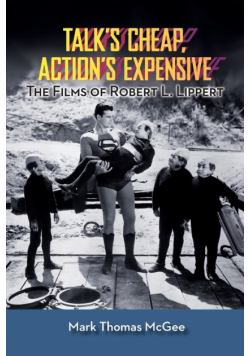Talk's Cheap, Action's Expensive - The Films of Robert L. Lippert