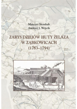 Zarys dziejów huty żelaza w Ząbkowicach 1763-1794