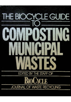The Biocycle Guide to Composting Municipal Wastes