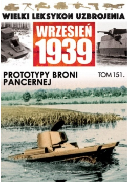 Wielki Leksykon Uzbrojenia Wrzesień 1939 Tom 151 Prototypy broni pancernej
