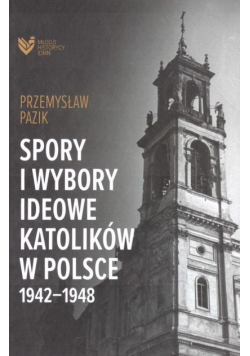Spory i wybory ideowe katolików w Polsce 19421948