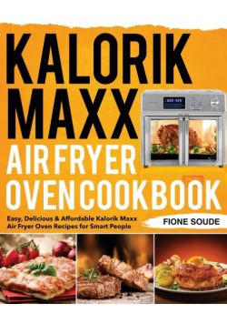 Kalorik Maxx Air Fryer Oven Cookbook