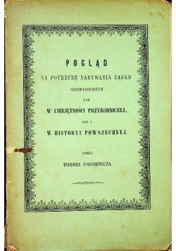 Pogląd na potrzebę nabywania zasad gruntownych tak w umięjętności przyrodniczej jak i w historyi powszechnej 1865 r.