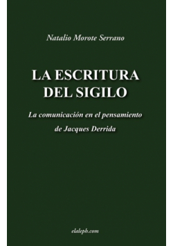 La escritura del sigilo - La comunicación en el pensamiento de Jacques Derrida