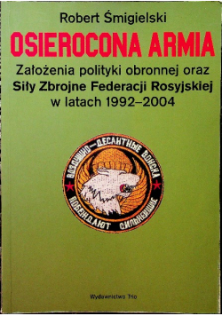 Osierocona armia Założenia polityki obronnej oraz Siły Zbrojne Federacji Rosyjskiej w latach 1992 2004