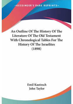 An Outline Of The History Of The Literature Of The Old Testament With Chronological Tables For The History Of The Israelites (1898)