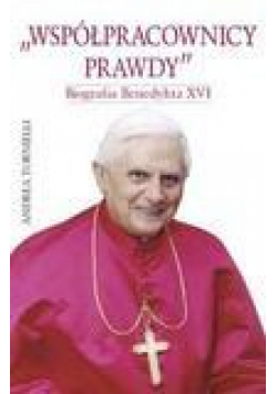 Współpracownicy prawdy. Biografia Benedykta XVI