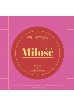 Filmowa miłość. Muzyka z filmów o miłości CD