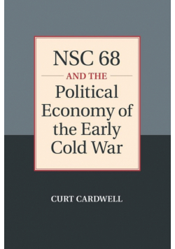 NSC 68 and the Political Economy of the Early Cold             War