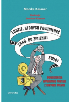 Ludzie, których powinieneś znać, bo zmienili świat