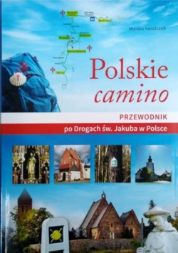 Polskie camino Przewodnik po Drogach św Jakuba w Polsce