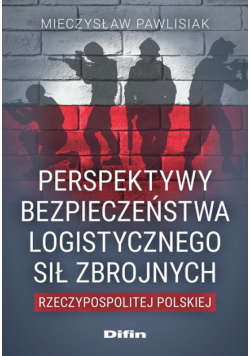 Perspektywy bezpieczeństwa logistycznego Sił Zbrojnych Rzeczypospolitej Polskiej