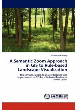 A Semantic Zoom Approach in GIS to Rule-Based Landscape Visualization