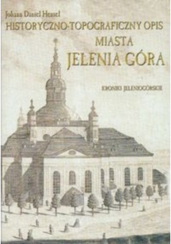 Historyczno topograficzny opis miasta Jelenia Góra