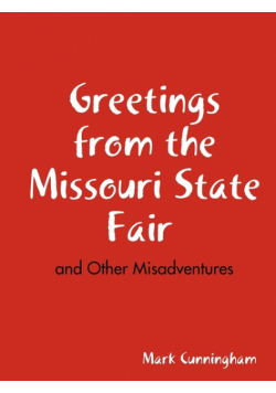 Greetings from the Missouri State Fair and Other Misadventures