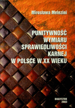 Punitywność wymiaru sprawiedliwości karnej w polsce w XX wieku