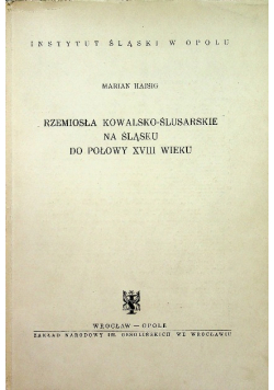 Rzemiosła Kowalsko ślusarskie na Śląsku  do połowy XVIII wieku
