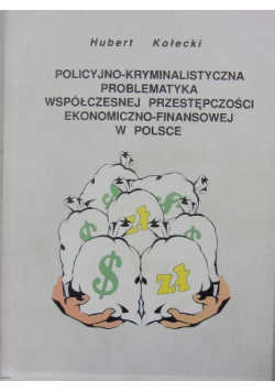 Policyjno Kryminalistyczna problematyka współczesnej przestępczości ekonomiczno Finansowej w Polsce