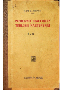 Podręcznik praktyczny teologii pasterskiej Tom I i II 1914 r