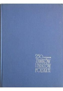 250 fotografii zamków i pałaców polskich