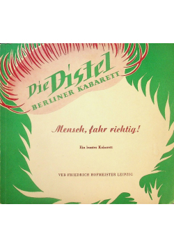 Berliner Kabarett Die Distel Mensch fahr richtig Ein buntes Kabarett