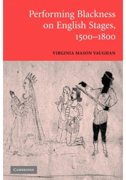 Performing Blackness on English Stages, 1500 1800