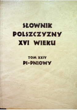 Słownik polszczyzny XVI wiek Tom XXIV