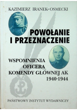 Powołanie i przeznaczenie Wspomnienia oficera Komendy Głównej AK 1940  1944