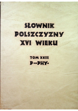 Słownik polszczyzny XVI wieku tom XXIII