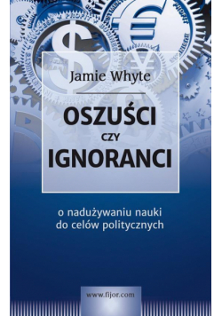 Oszuści czy ignoranci, o nadużywaniu nauki ...