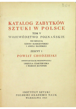 Katalog zabytków sztuki w Polsce tom V Zeszyt 1 Powiat Chodzieski