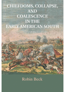 Chiefdoms, Collapse, and Coalescence in the Early American South